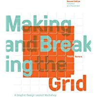 Making and Breaking the Grid- Second Edition- Updated and Expanded: A Graphic Design Layout Workshop